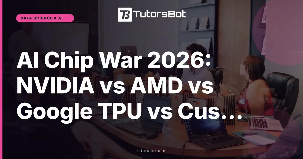AI Chip War 2026: NVIDIA vs AMD vs Google TPU vs Custom