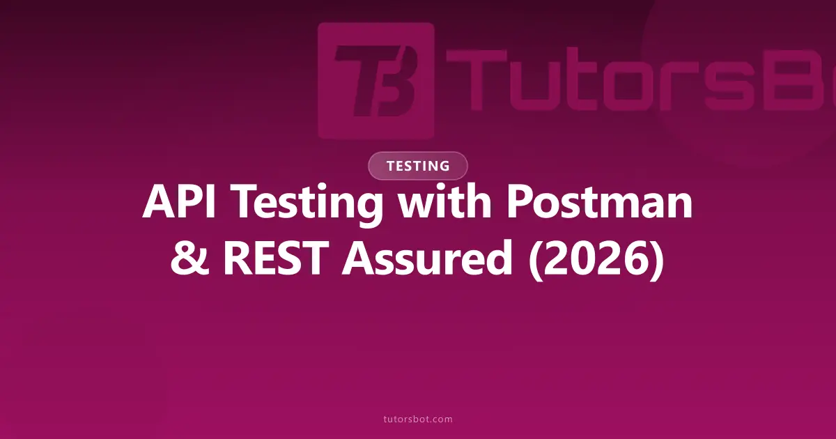 API Testing with Postman & REST Assured: 2026 Guide