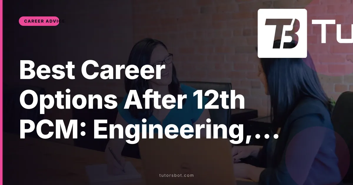 Best Career Options After 12th PCM: Engineering, Tech & Beyond