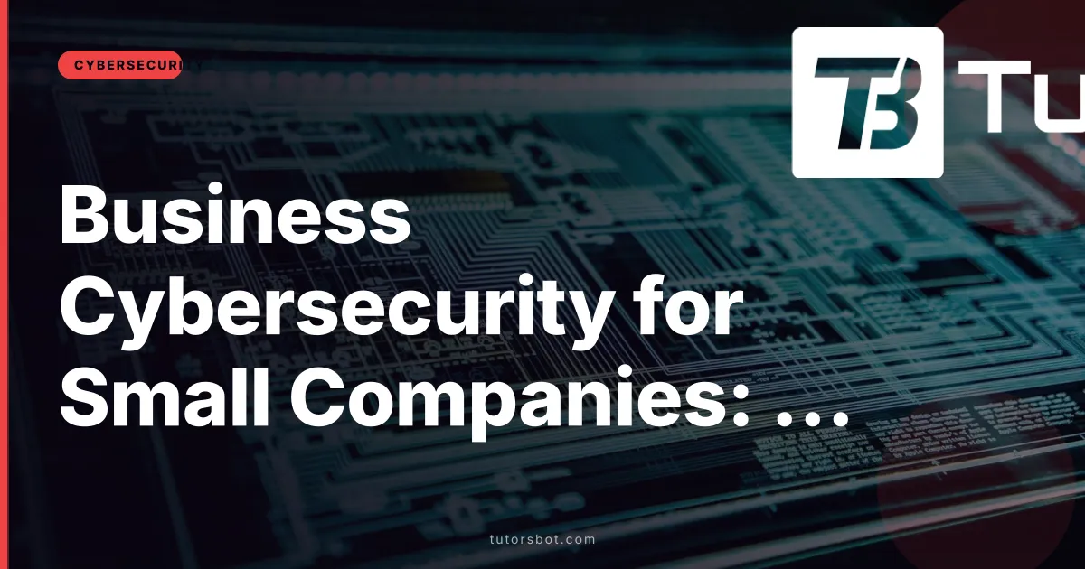 Business Cybersecurity for Small Companies: 2026 Action Plan