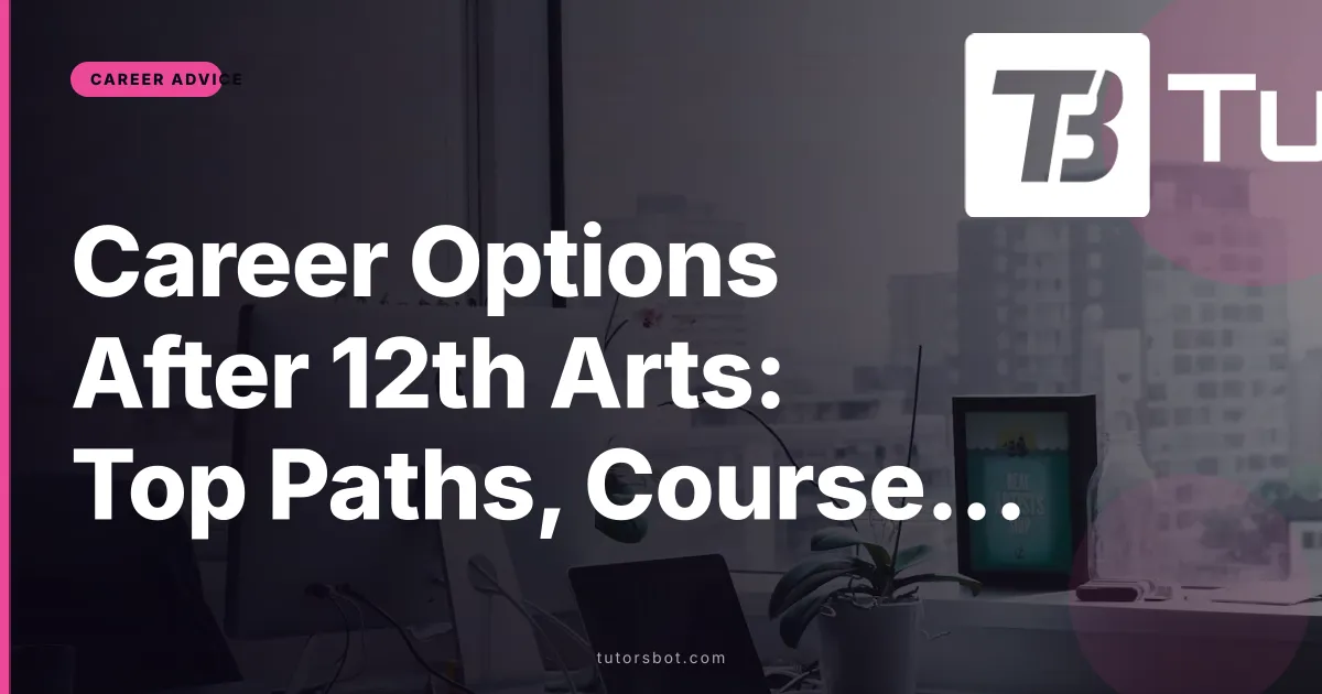 Career Options After 12th Arts: Top Paths, Courses & Salary
