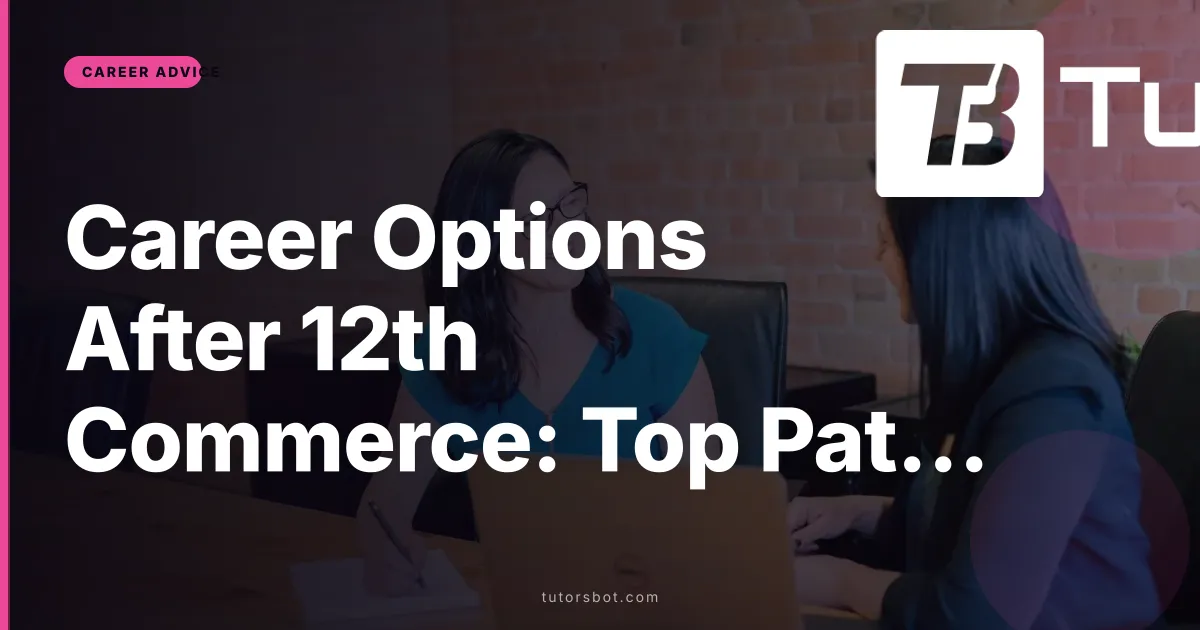 Career Options After 12th Commerce: Top Paths, Courses & Salary