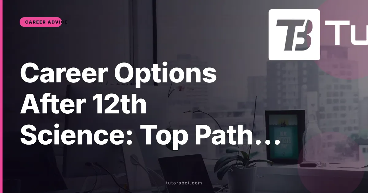 Career Options After 12th Science: Top Paths, Courses & Salary