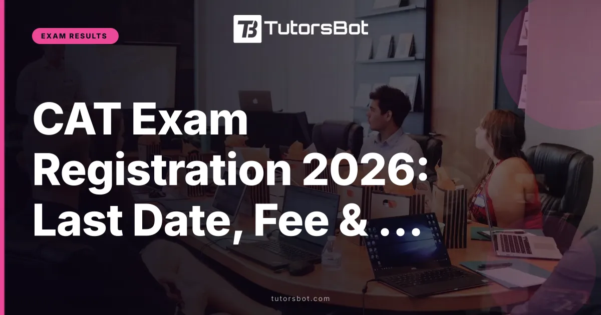 CAT Exam Registration 2026: Last Date, Fee & Apply