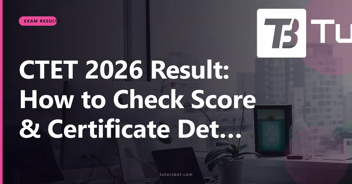 CTET 2026 Result: How to Check Score & Certificate Details