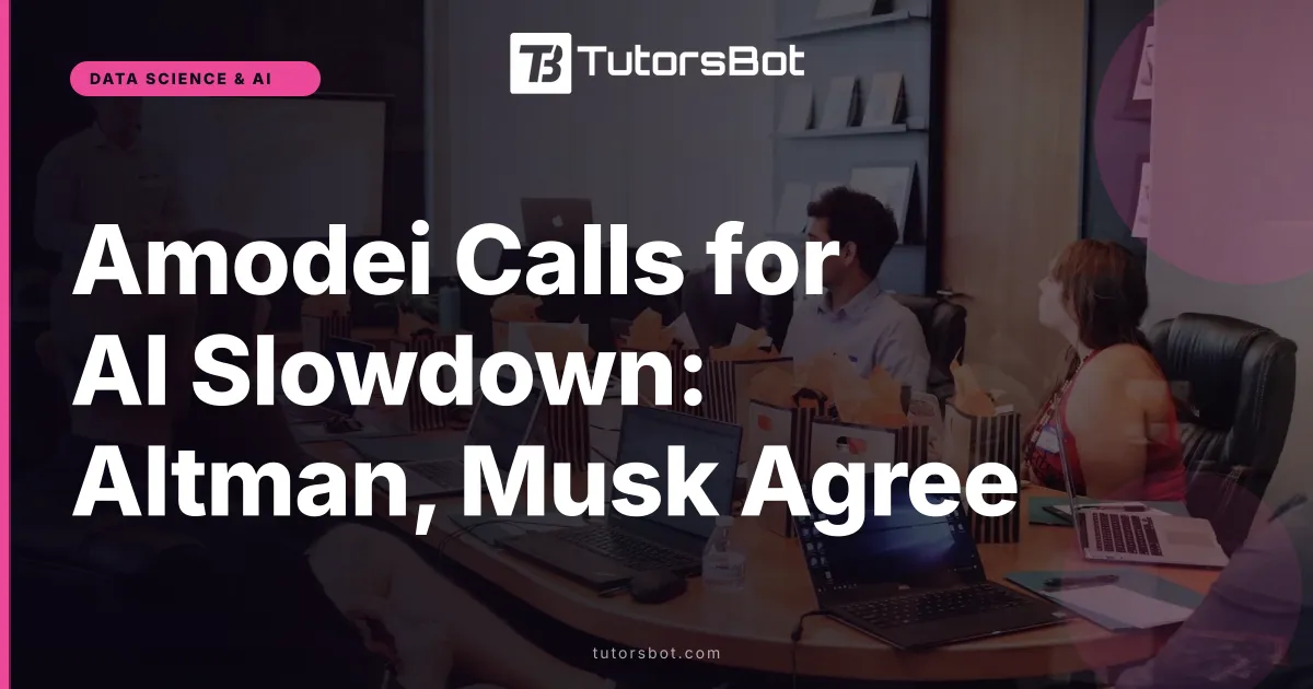 Amodei Calls for AI Slowdown: Altman, Musk Agree