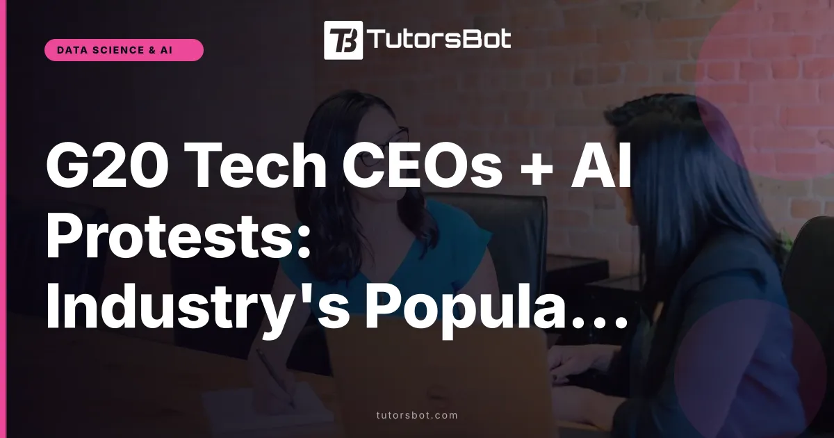 G20 Tech CEOs + AI Protests: Industry's Popularity Problem