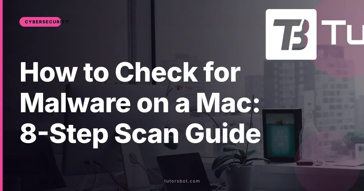 How to Check for Malware on a Mac: 8-Step Scan Guide