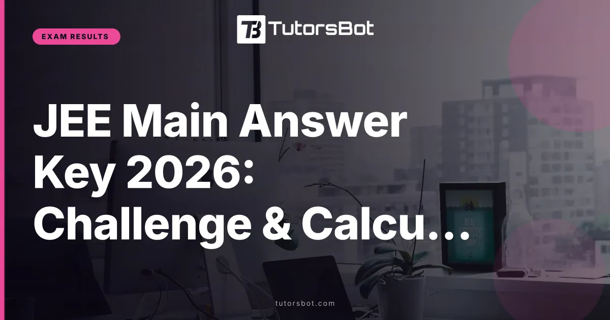 JEE Main Answer Key 2026: Challenge & Calculate Score