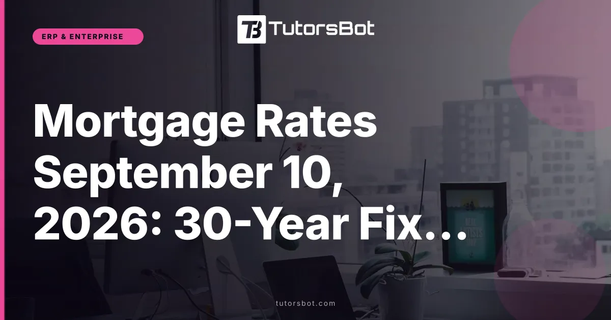 Mortgage Rates September 10, 2026: 30-Year Fixed Nears 7%