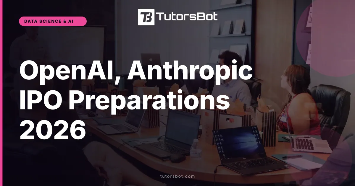 OpenAI, Anthropic IPO Preparations 2026