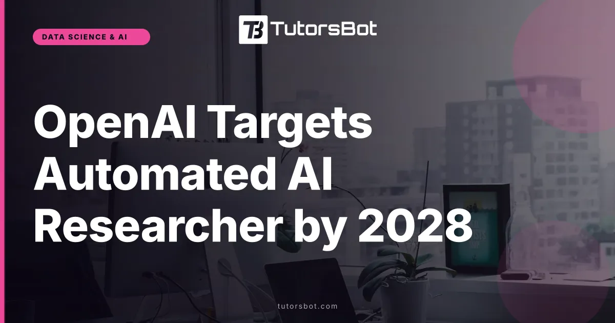 OpenAI Targets Automated AI Researcher by 2028