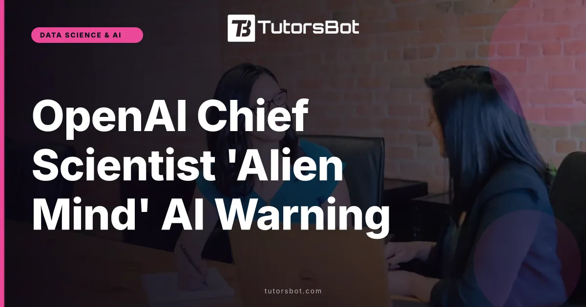 OpenAI Chief Scientist 'Alien Mind' AI Warning