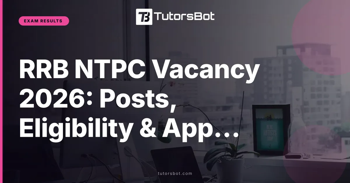 RRB NTPC Vacancy 2026: Posts, Eligibility & Apply