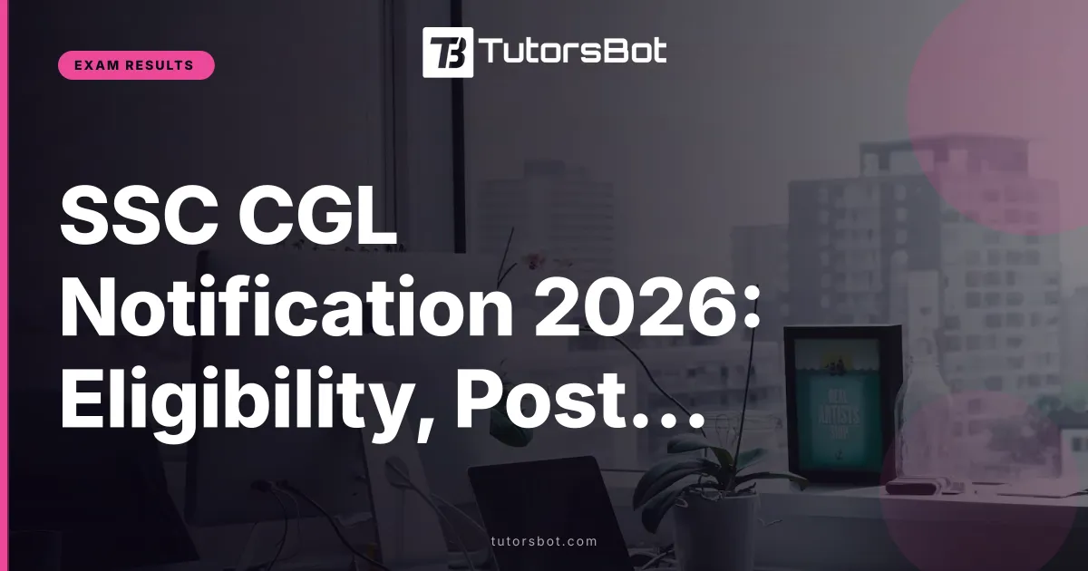 SSC CGL Notification 2026: Eligibility, Posts & Apply
