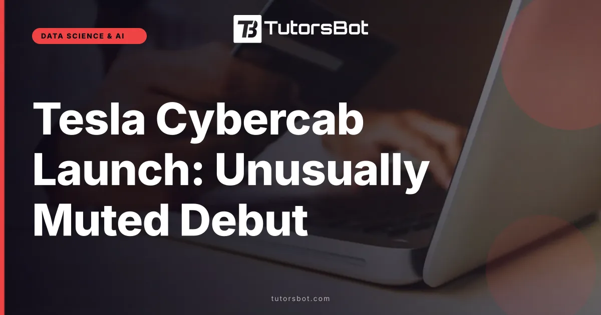Tesla Cybercab Launch: Unusually Muted Debut