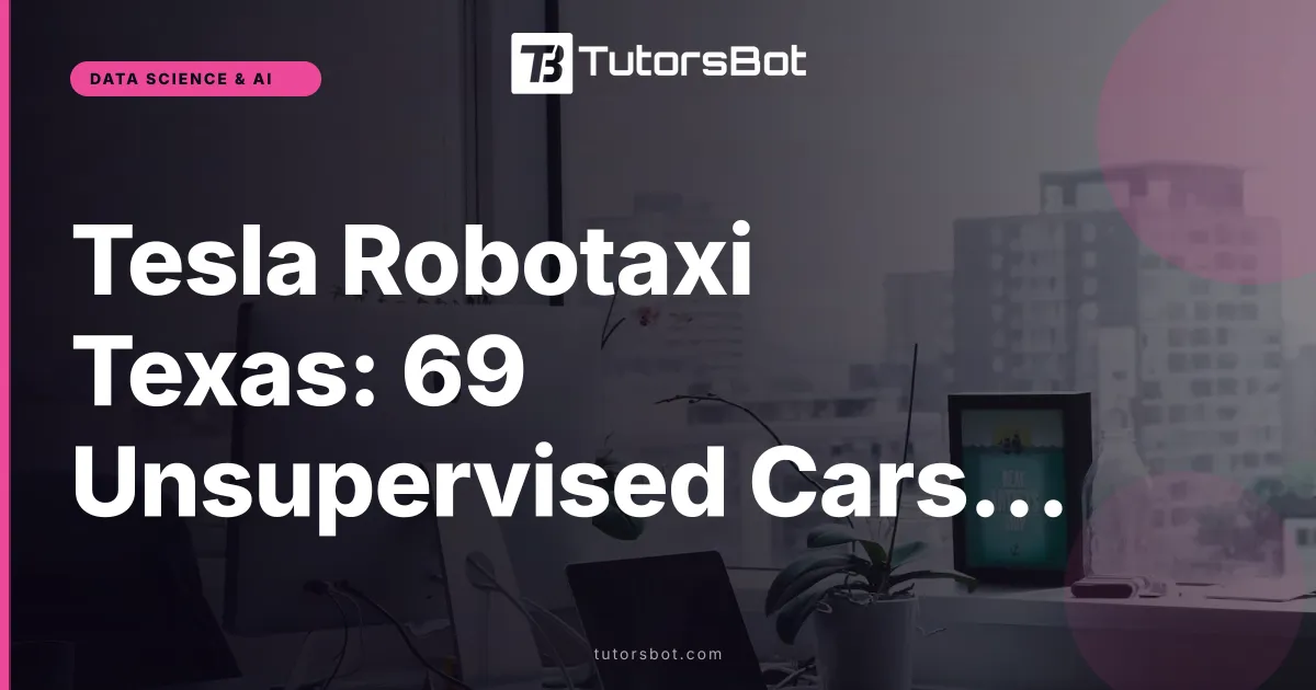 Tesla Robotaxi Texas: 69 Unsupervised Cars Authorized
