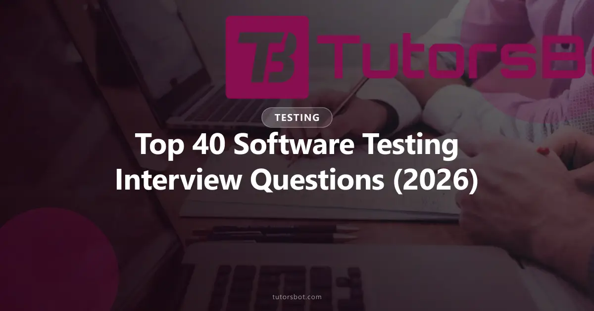 Top 40 Software Testing Interview Questions & Answers (2026)