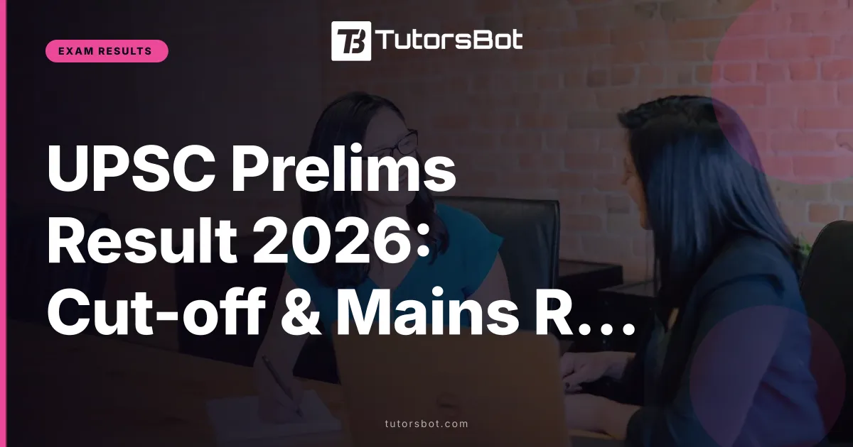 UPSC Prelims Result 2026: Cut-off & Mains Roadmap