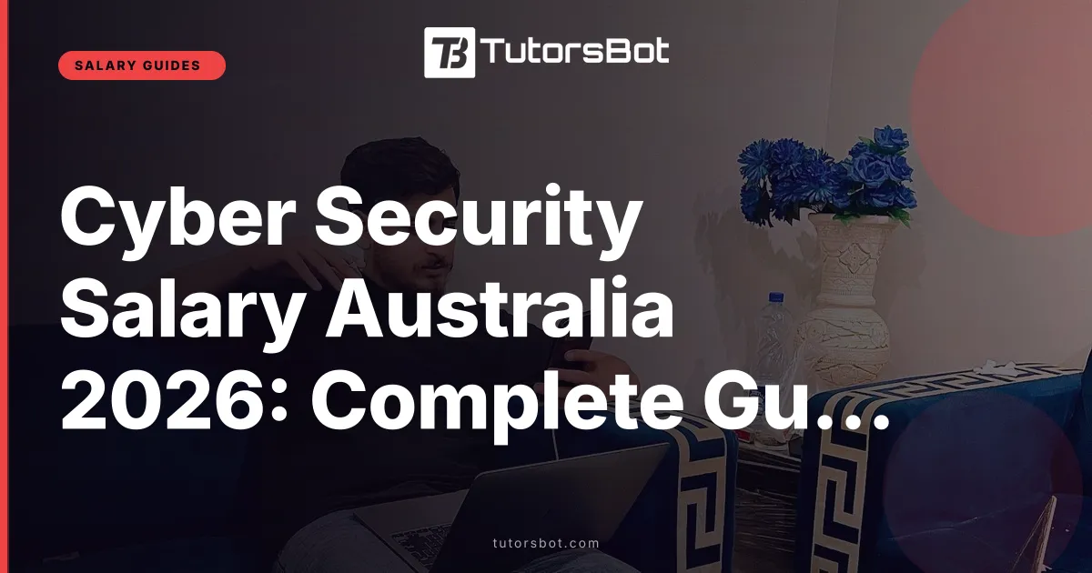 Cyber Security Salary Australia 2026: Complete Guide