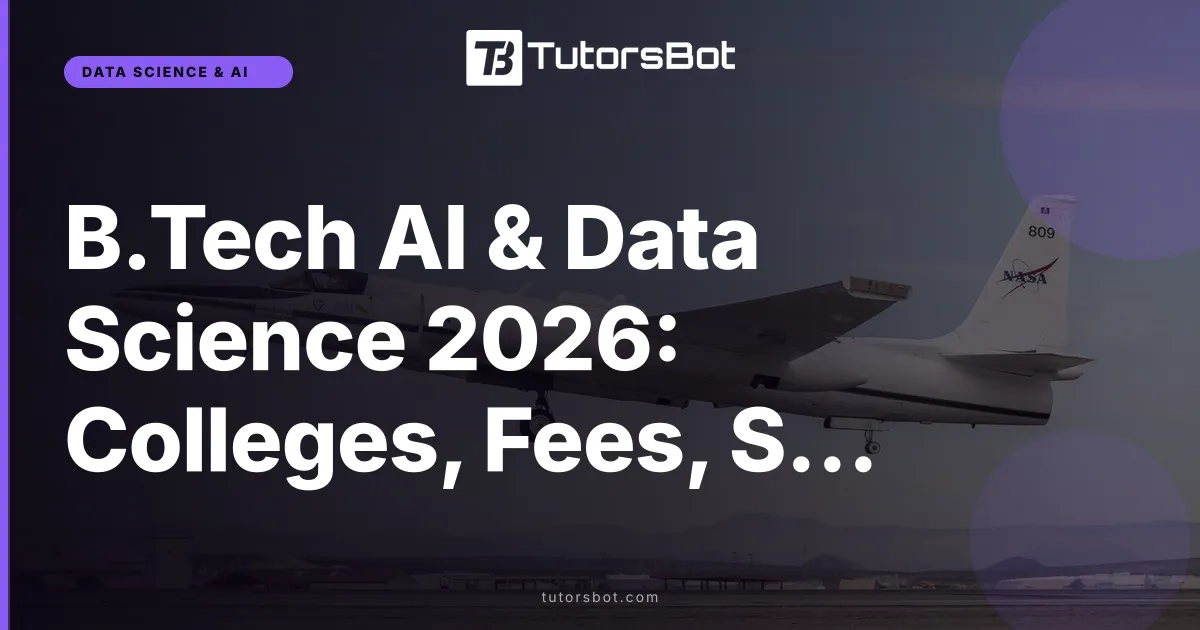 B.Tech AI & Data Science 2026: Colleges, Fees, Salary