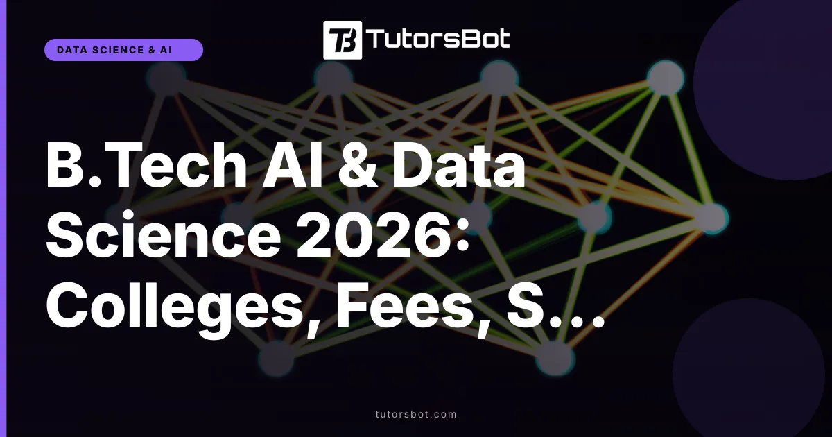 B.Tech AI & Data Science 2026: Colleges, Fees, Salary