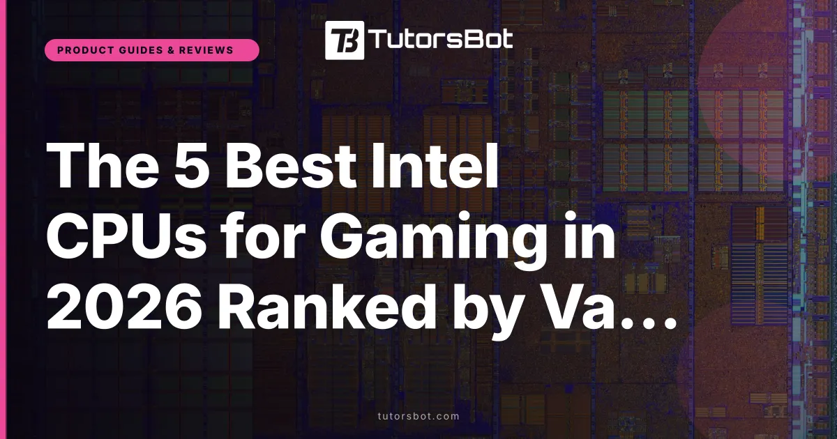 The 5 Best Intel CPUs for Gaming in 2026 Ranked by Value