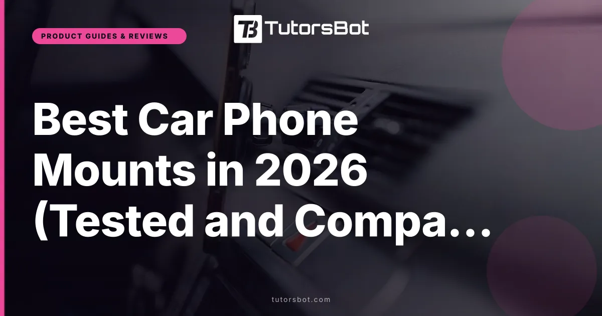 Best Car Phone Mounts in 2026 (Tested and Compared)