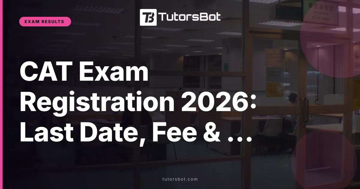 CAT Exam Registration 2026: Last Date, Fee & Apply