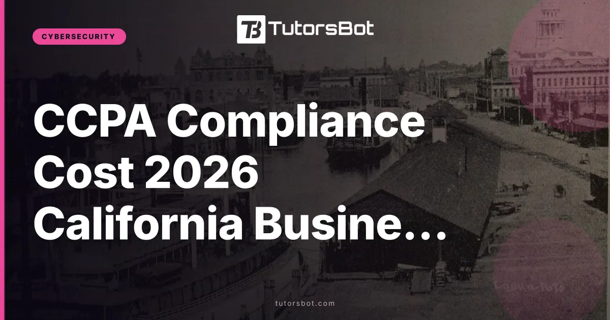 CCPA Compliance Cost 2026 California Business Guide