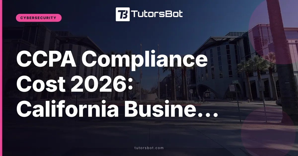 CCPA Compliance Cost 2026: California Business Guide