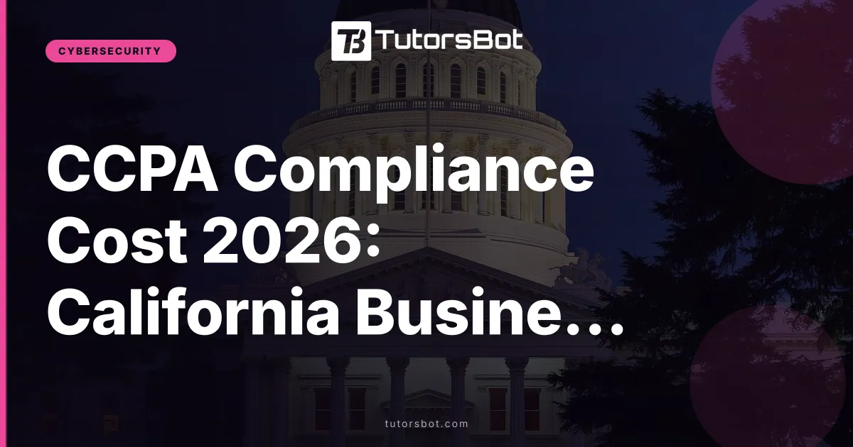 CCPA Compliance Cost 2026: California Business Guide