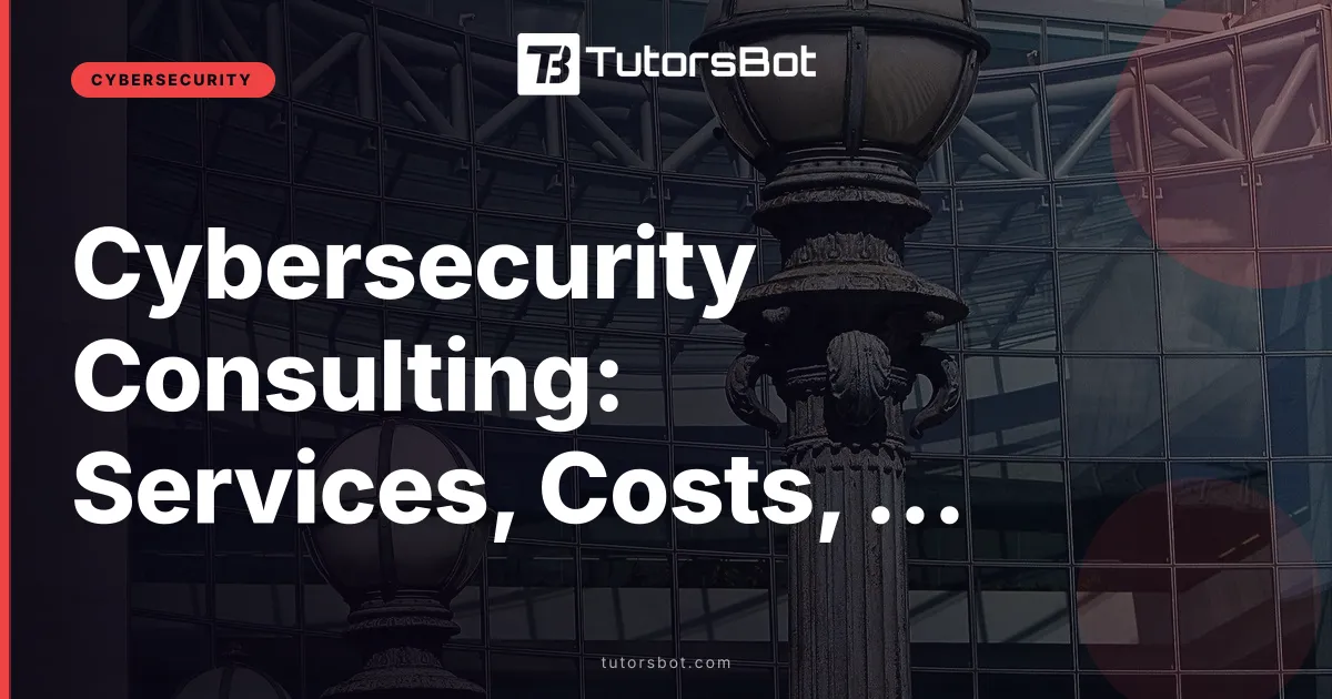 Cybersecurity Consulting: Services, Costs, Choosing
