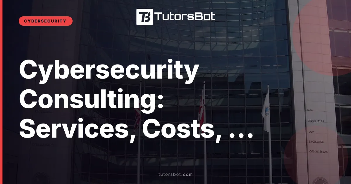 Cybersecurity Consulting: Services, Costs, Choosing