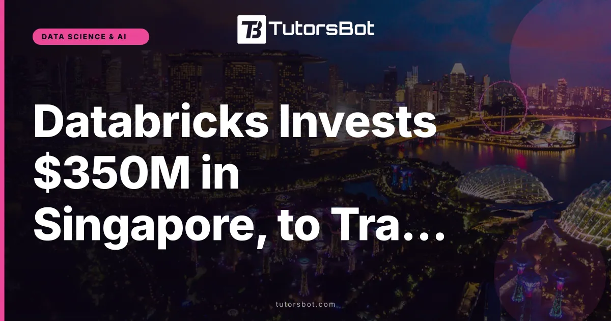 Databricks Invests $350M in Singapore, to Train 20,000