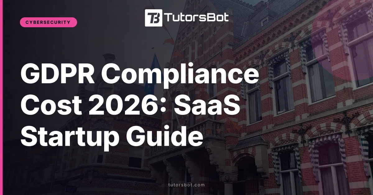 GDPR Compliance Cost 2026: SaaS Startup Guide