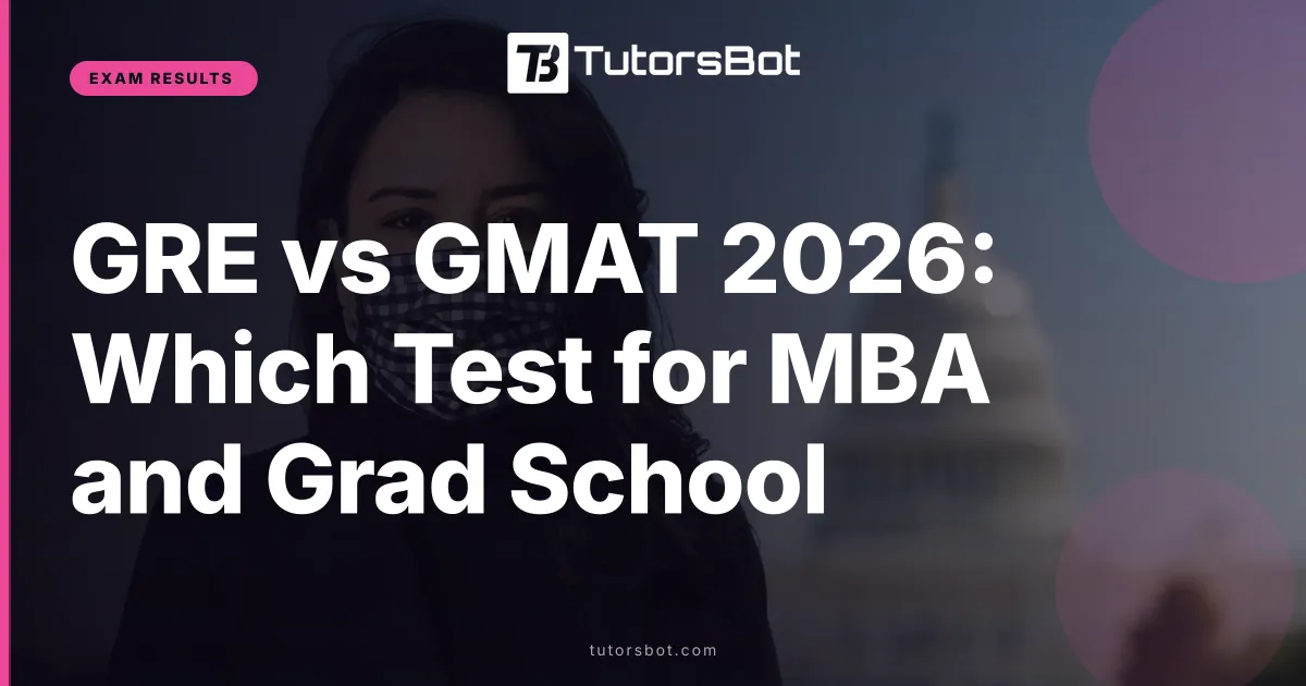 GRE vs GMAT 2026: Which Test for MBA and Grad School
