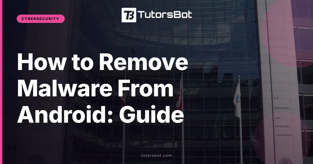 How to Remove Malware From Android: Guide
