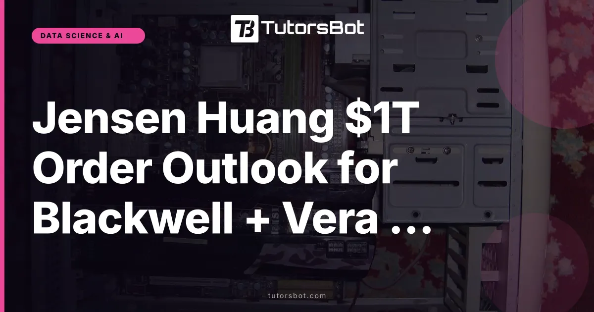 Jensen Huang $1T Order Outlook for Blackwell + Vera Rubin