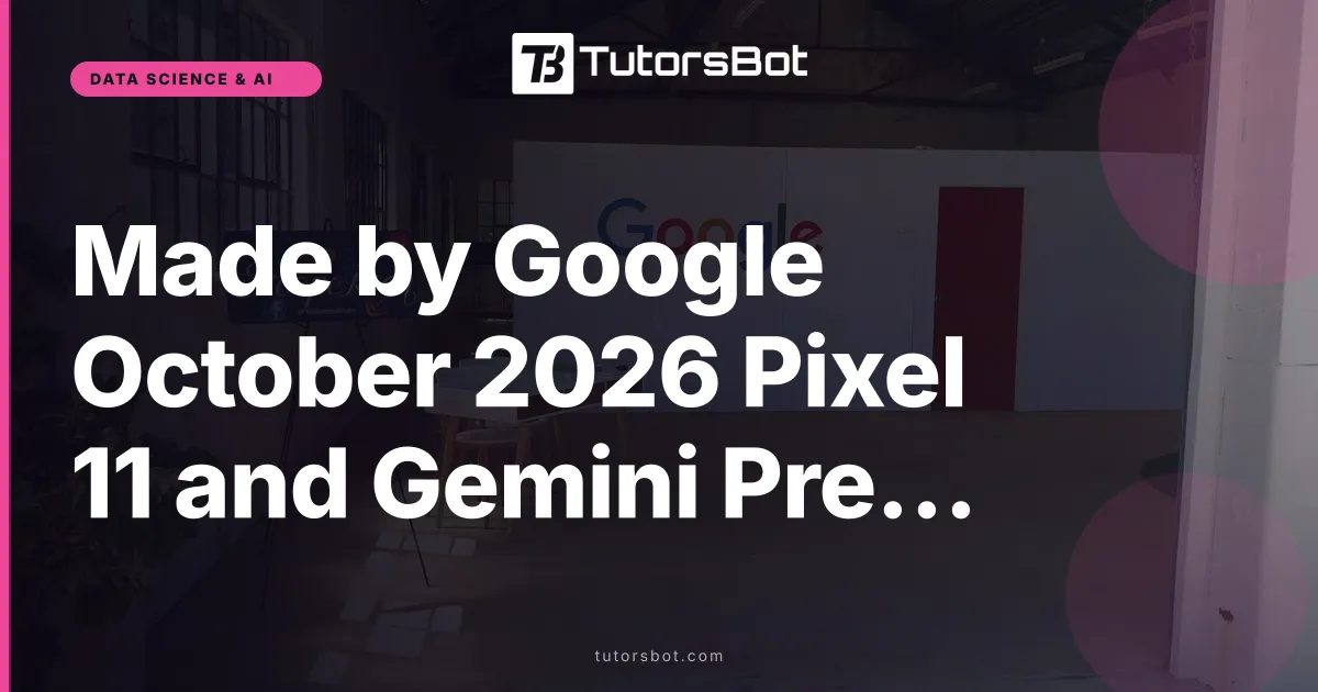 Made by Google October 2026 Pixel 11 and Gemini Preview