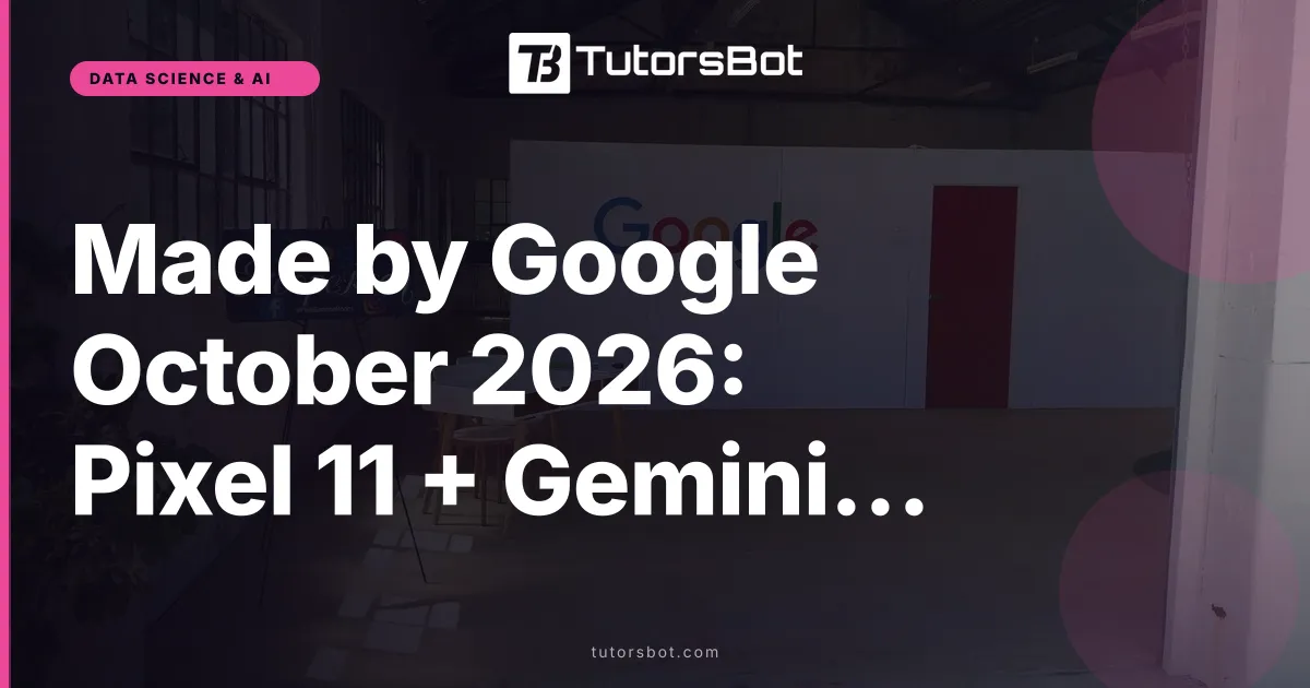 Made by Google October 2026: Pixel 11 + Gemini Spark 2 Preview