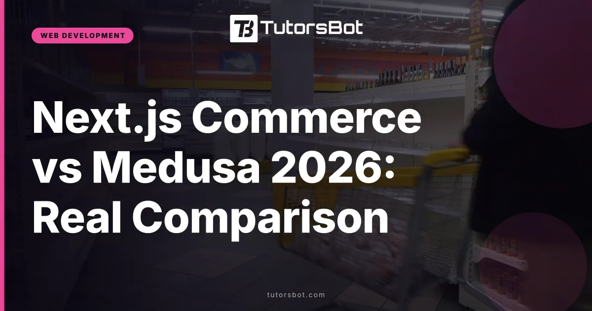 Next.js Commerce vs Medusa 2026: Real Comparison