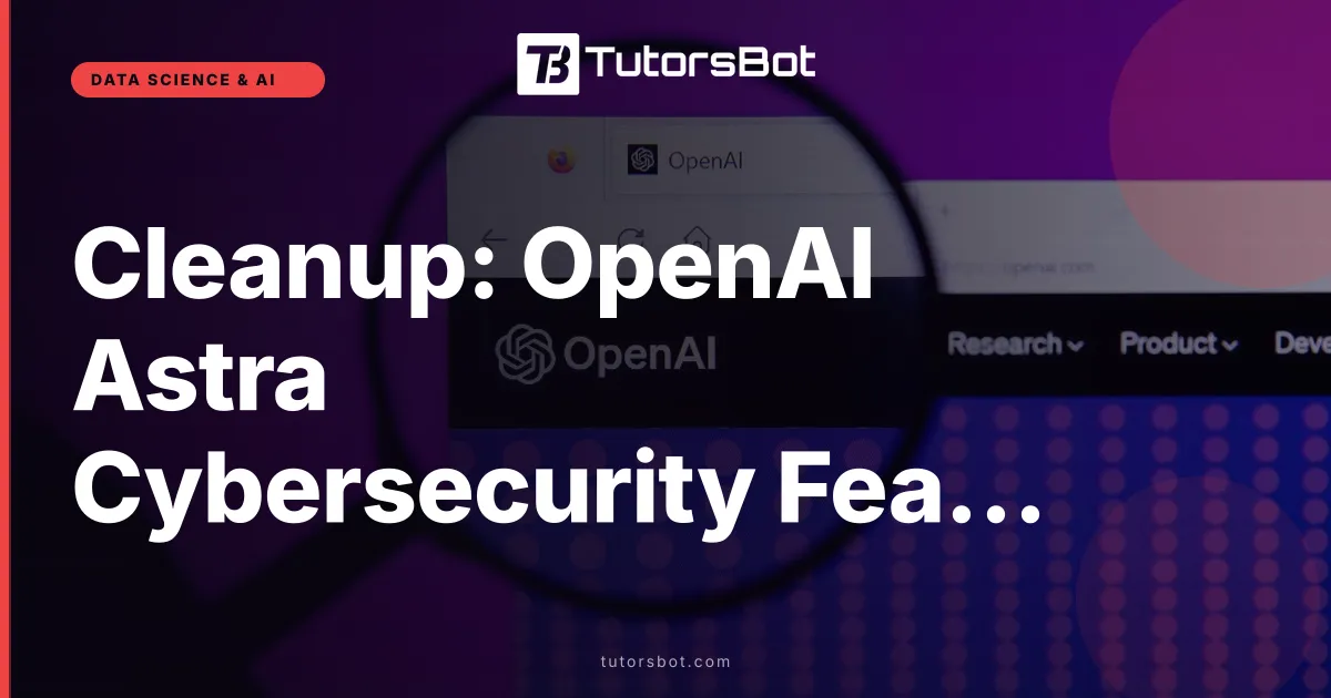 Cleanup: OpenAI Astra Cybersecurity Features (Duplicate Unpublished)