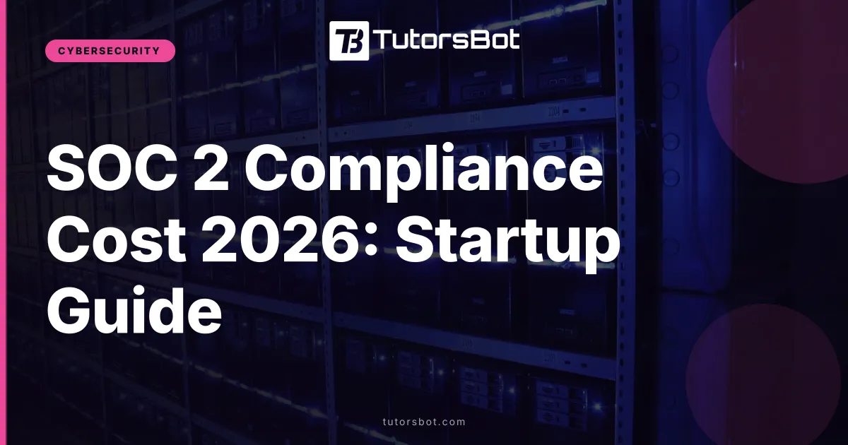SOC 2 Compliance Cost 2026: Startup Guide
