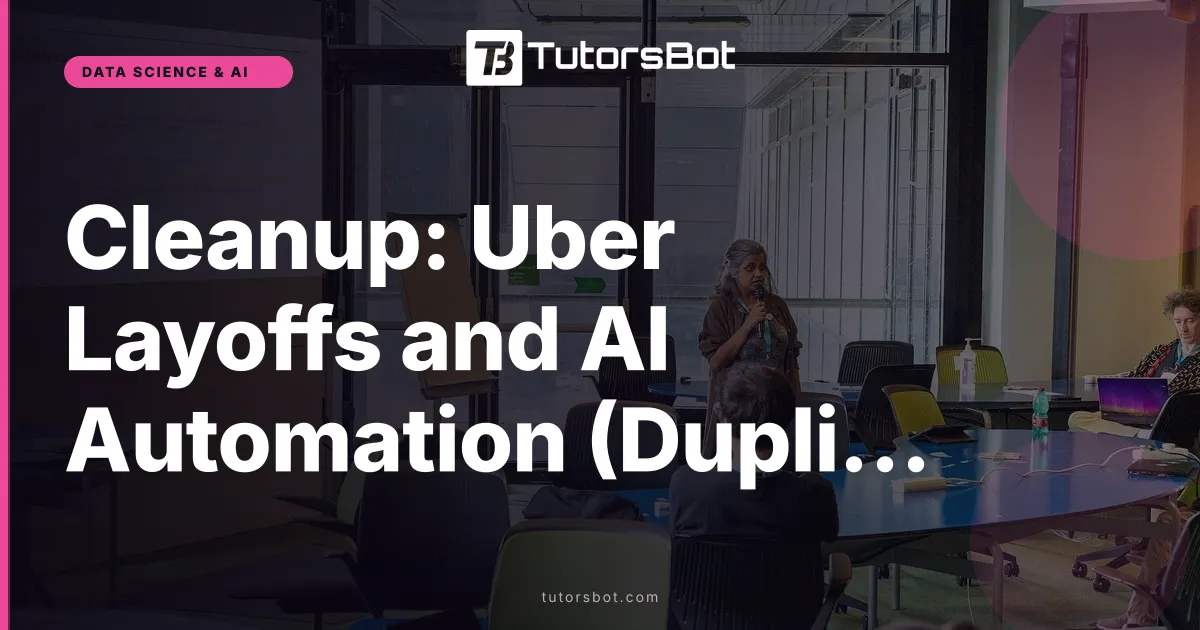 Cleanup: Uber Layoffs and AI Automation (Duplicate Unpublished)