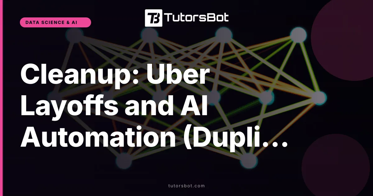 Cleanup: Uber Layoffs and AI Automation (Duplicate Unpublished)