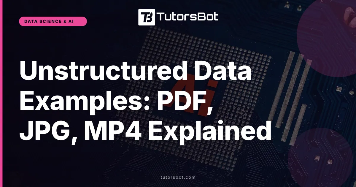 Unstructured Data Examples: PDF, JPG, MP4 Explained