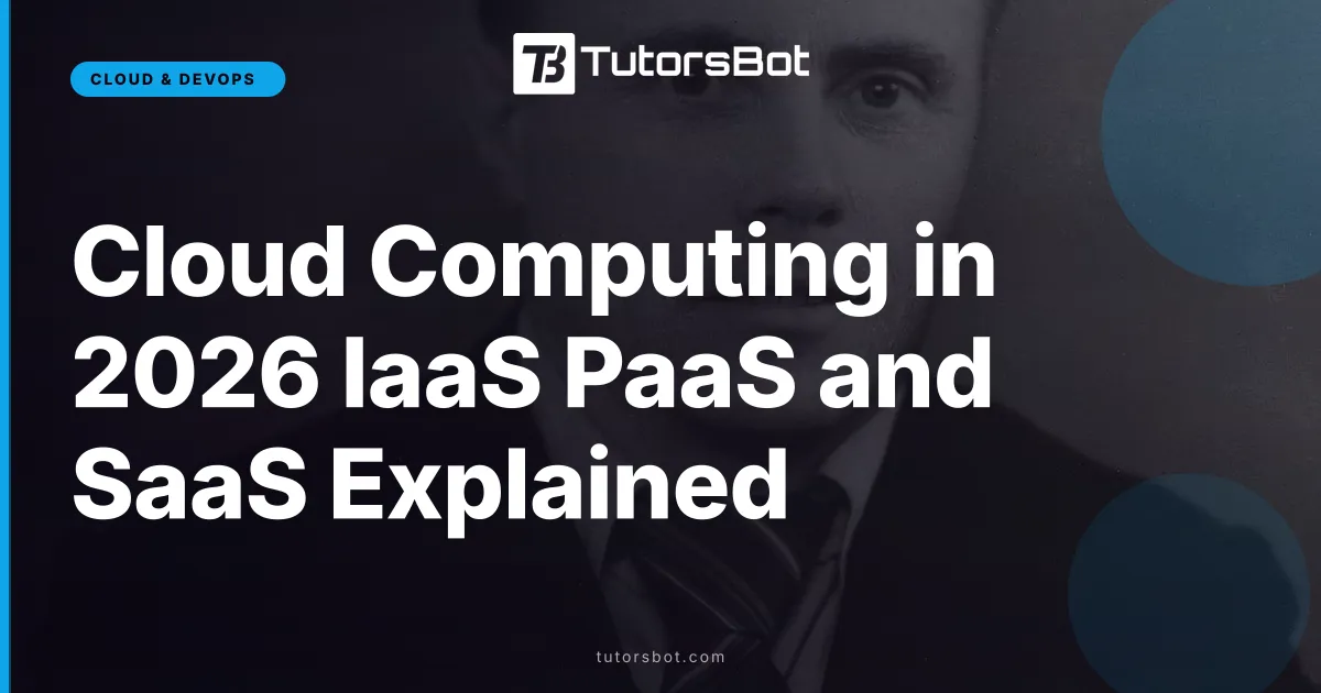 Cloud Computing in 2026 IaaS PaaS and SaaS Explained