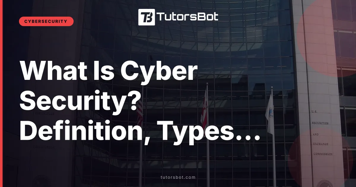 What Is Cyber Security? Definition, Types, Threats