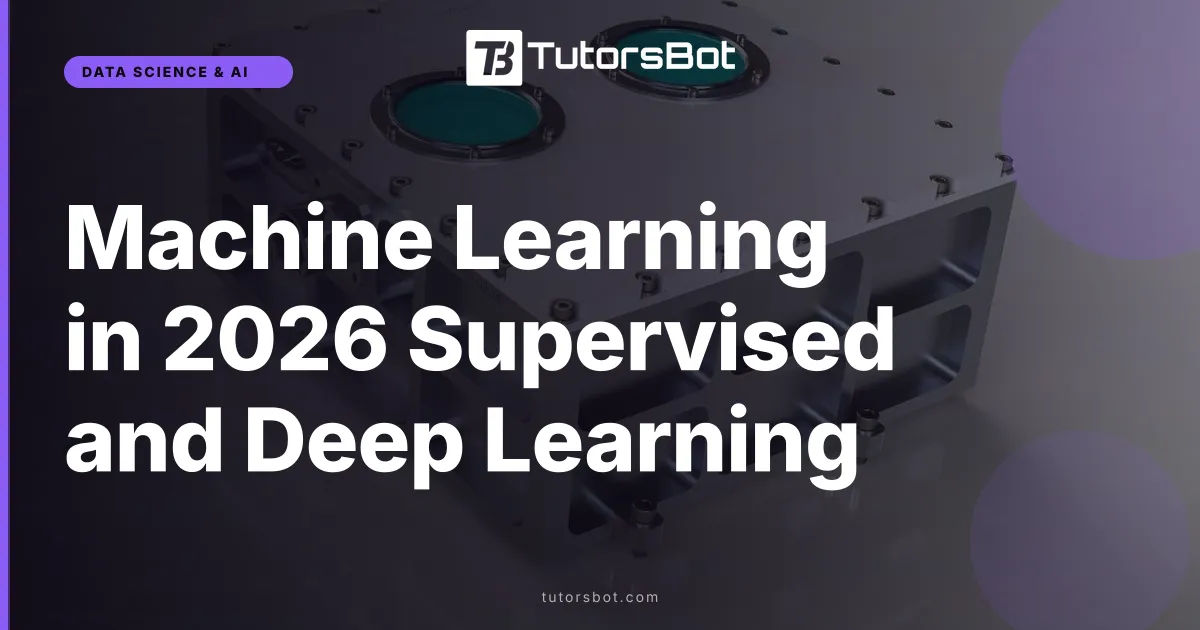 Machine Learning in 2026 Supervised and Deep Learning